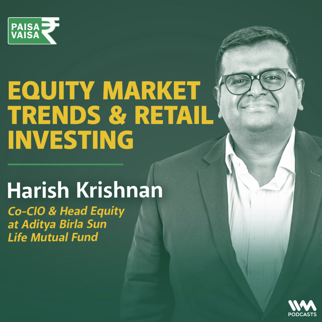 Equity Market Trends & Retail Investing Insights with Harish Krishnan  of Aditya Birla Mutual fund
